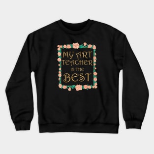 My Art Teacher is the Best - Best Art Teacher Ever Crewneck Sweatshirt